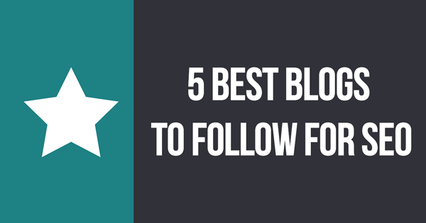 5 Best Blogs To Follow For SEO  